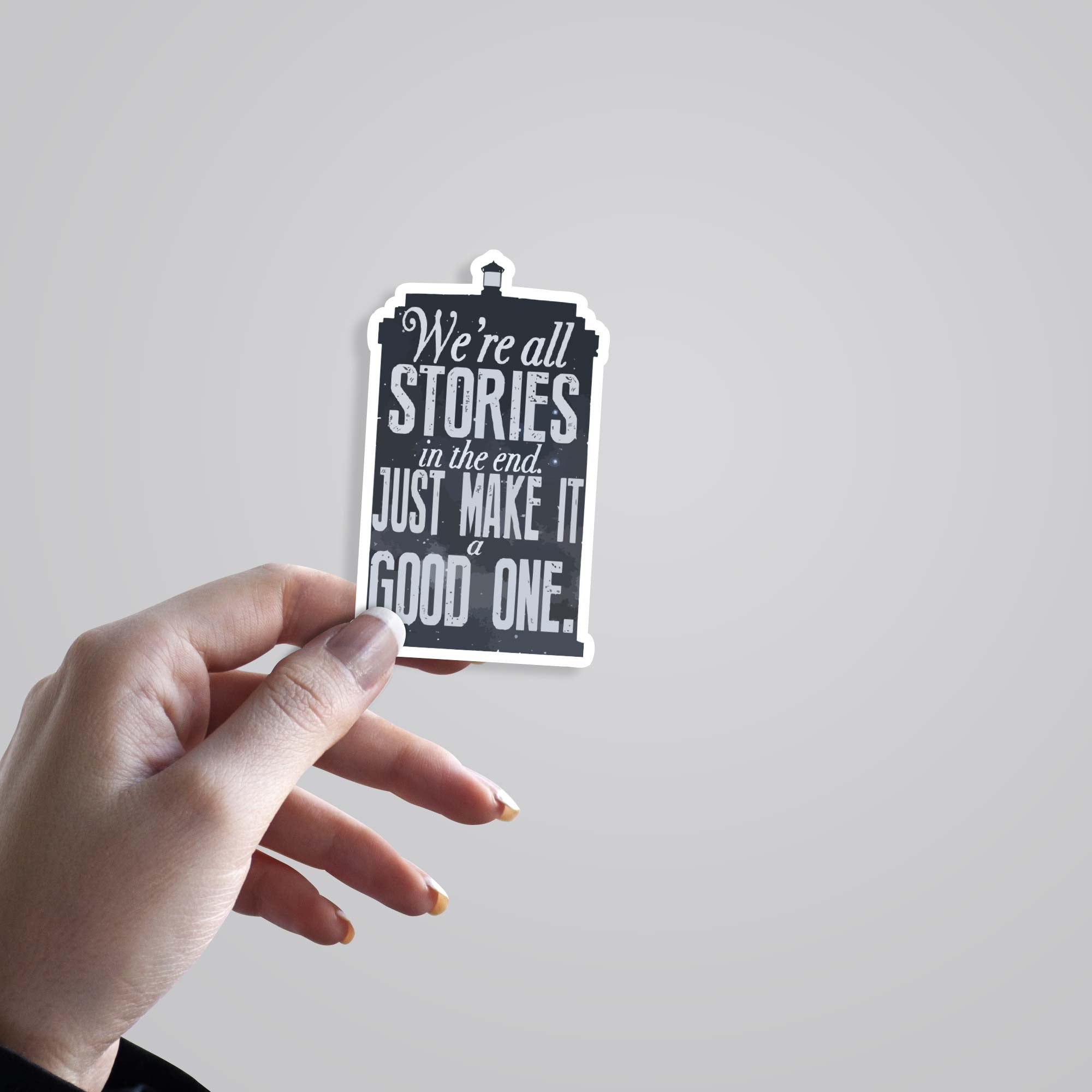 We're all stories in the end make it a good one  Motivational Stickers