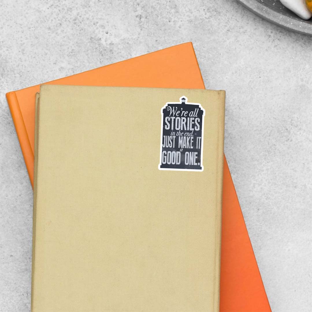 We're all stories in the end make it a good one  Motivational Stickers