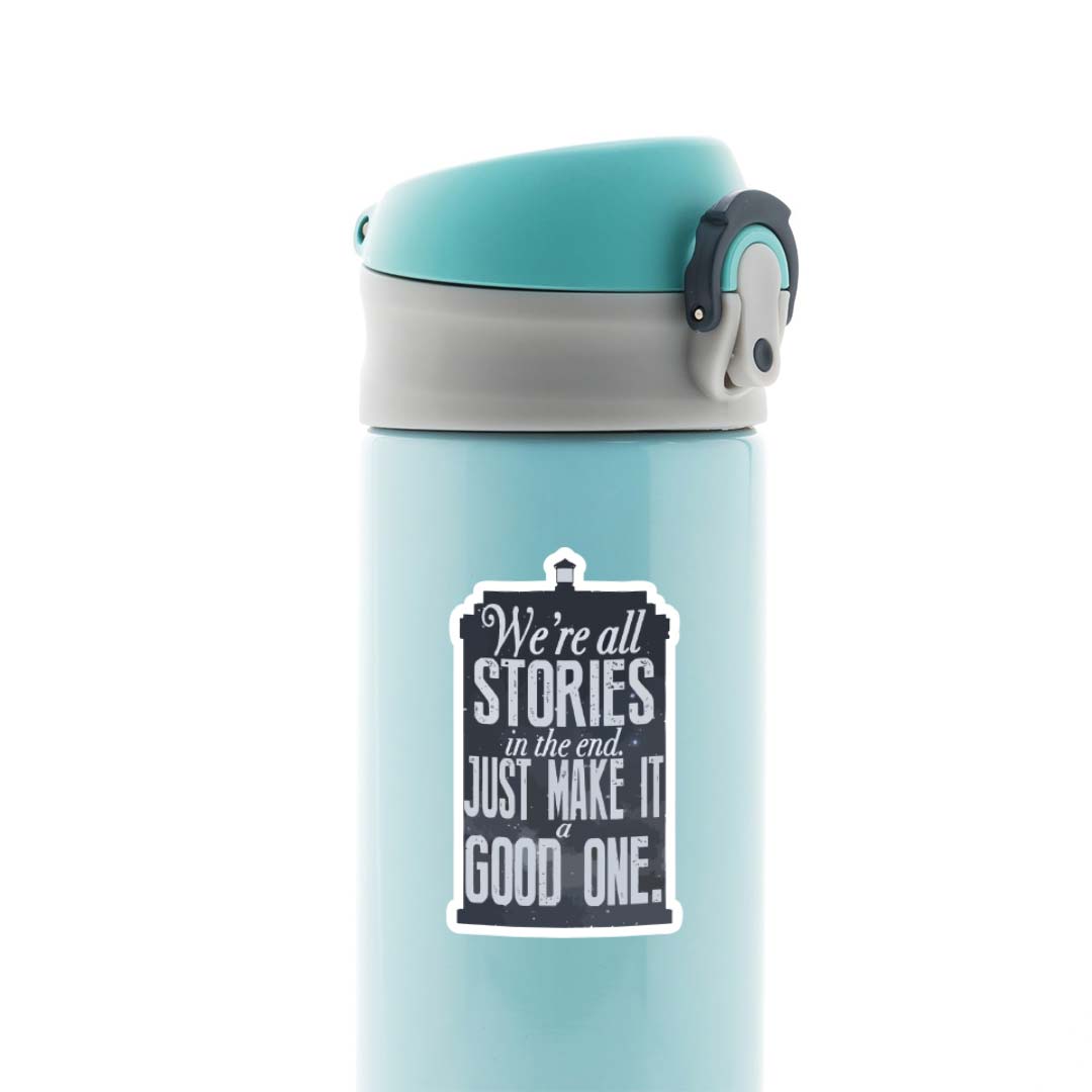 We're all stories in the end make it a good one  Motivational Stickers