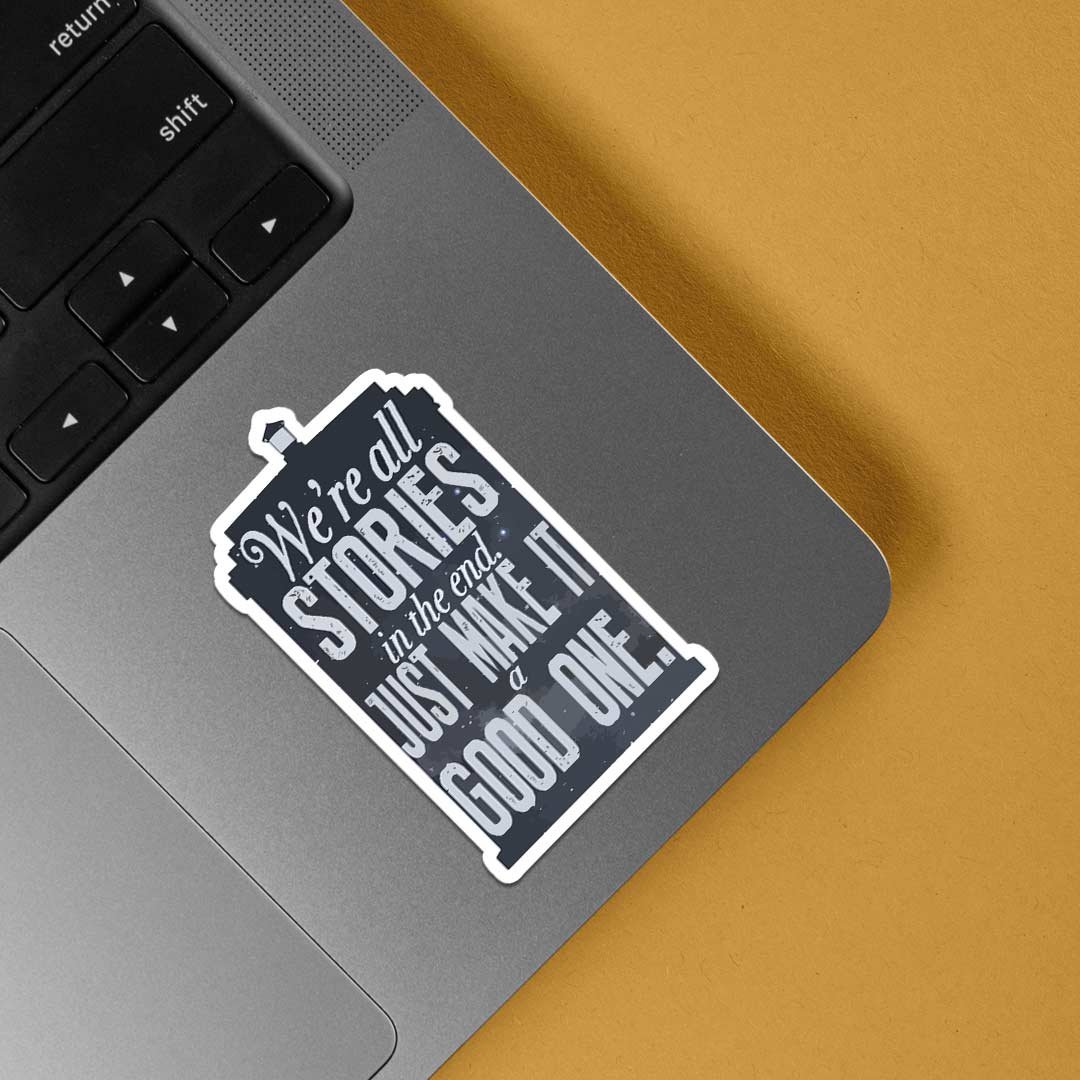 We're all stories in the end make it a good one  Motivational Stickers