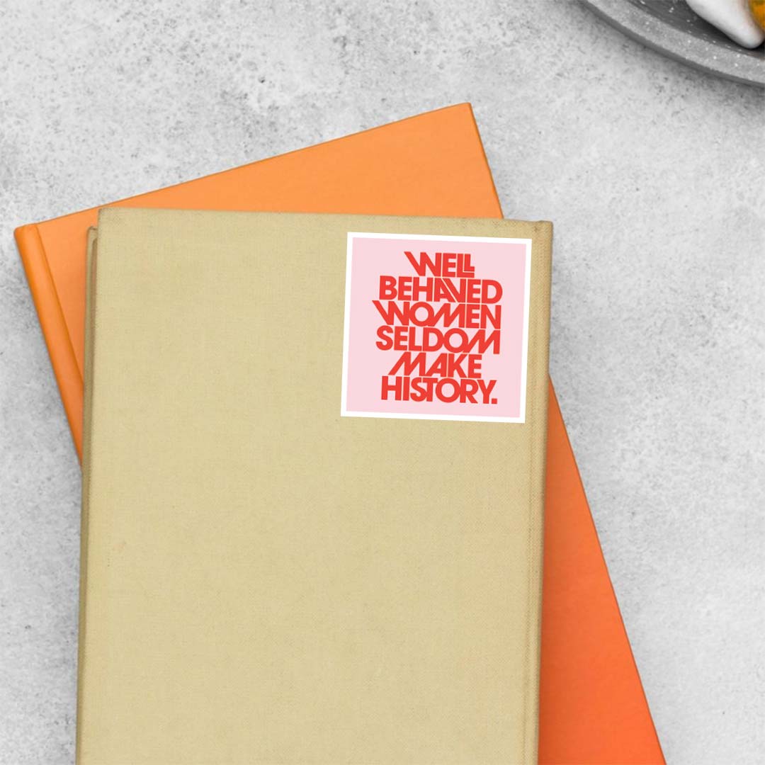 Well behaved women seldom make history Motivational Stickers