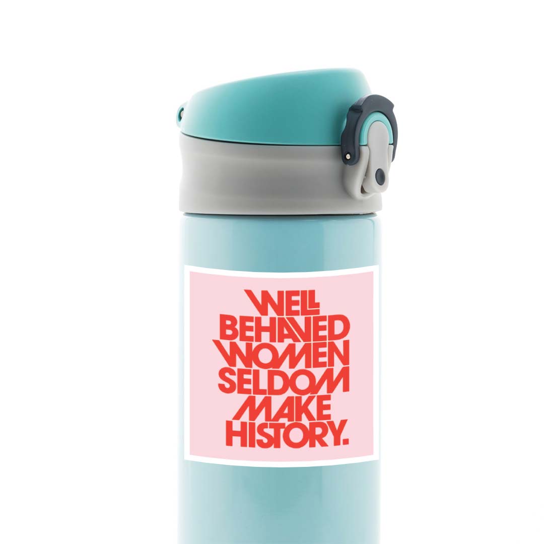 Well behaved women seldom make history Motivational Stickers