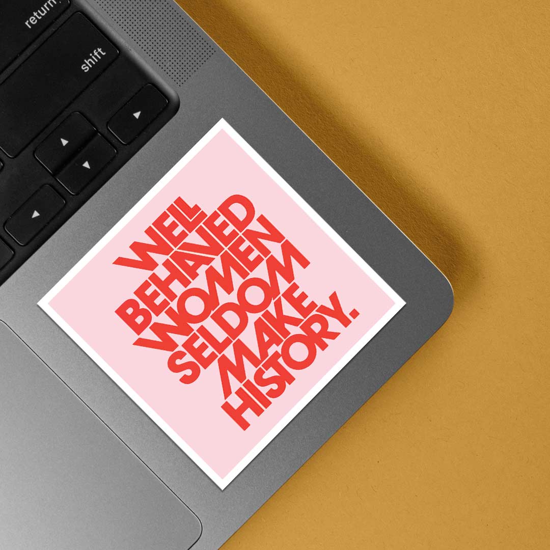 Well behaved women seldom make history Motivational Stickers