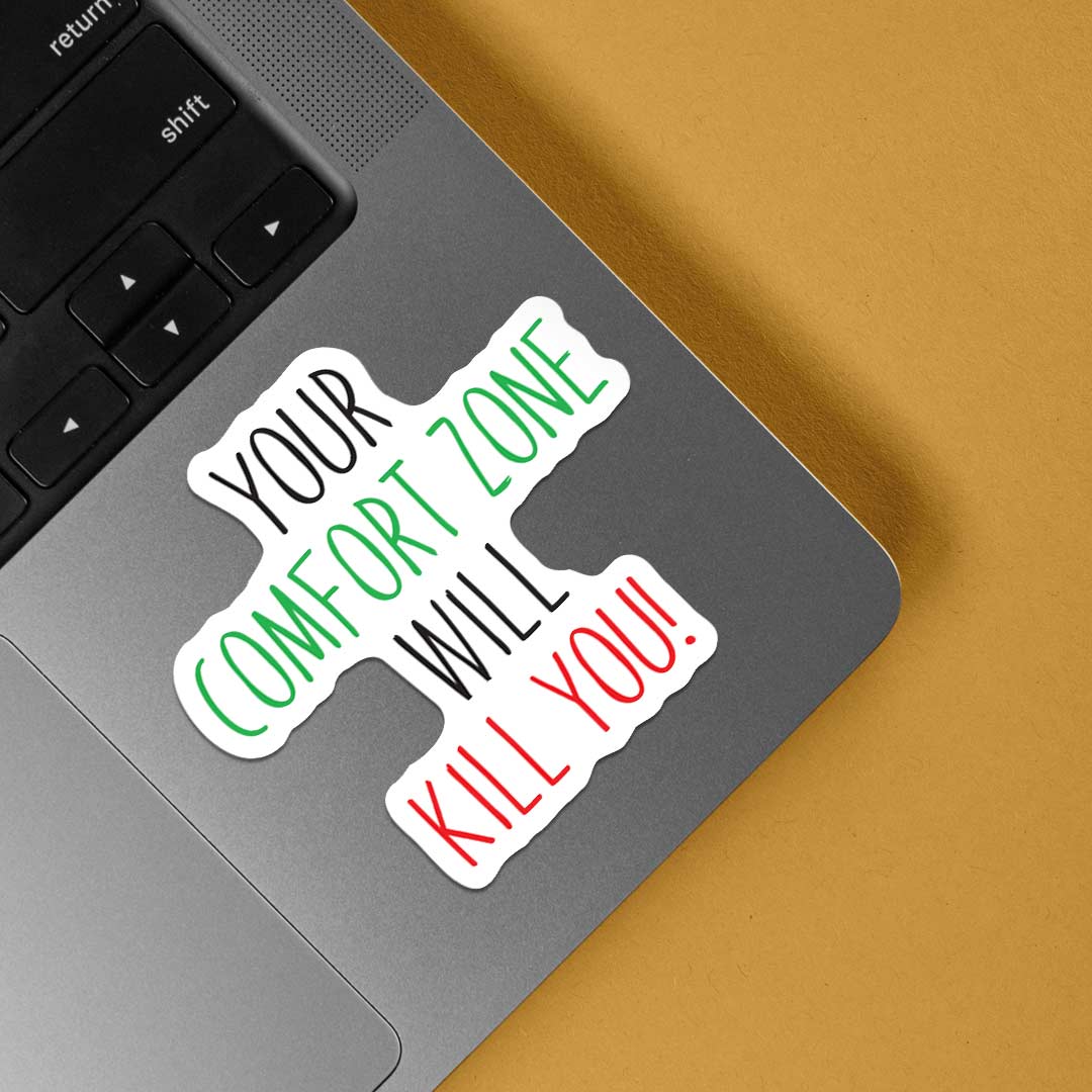 Your Comfort Zone Will Kill You Motivational Stickers