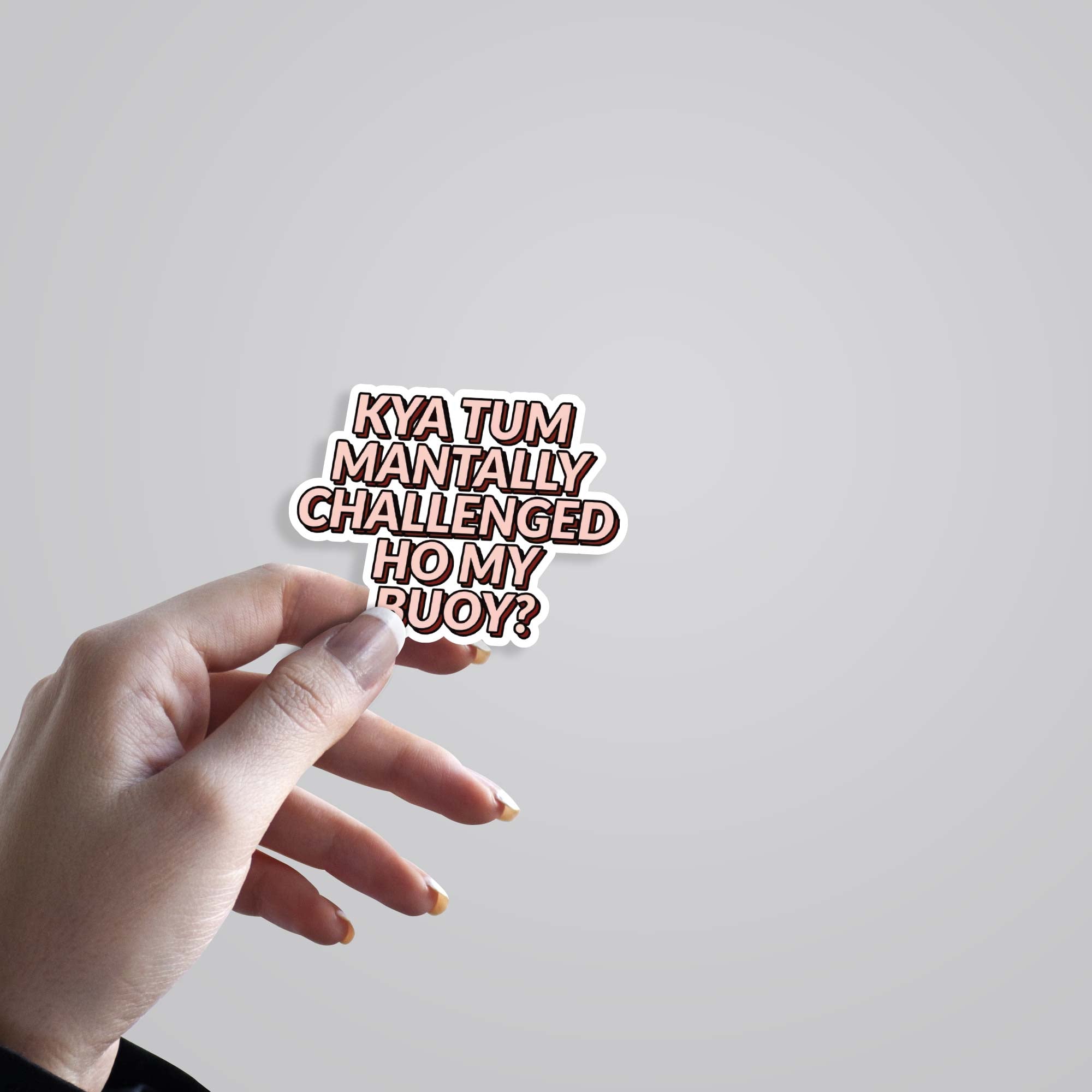 Kya tum mentally challenged ho my buoy Movies Stickers