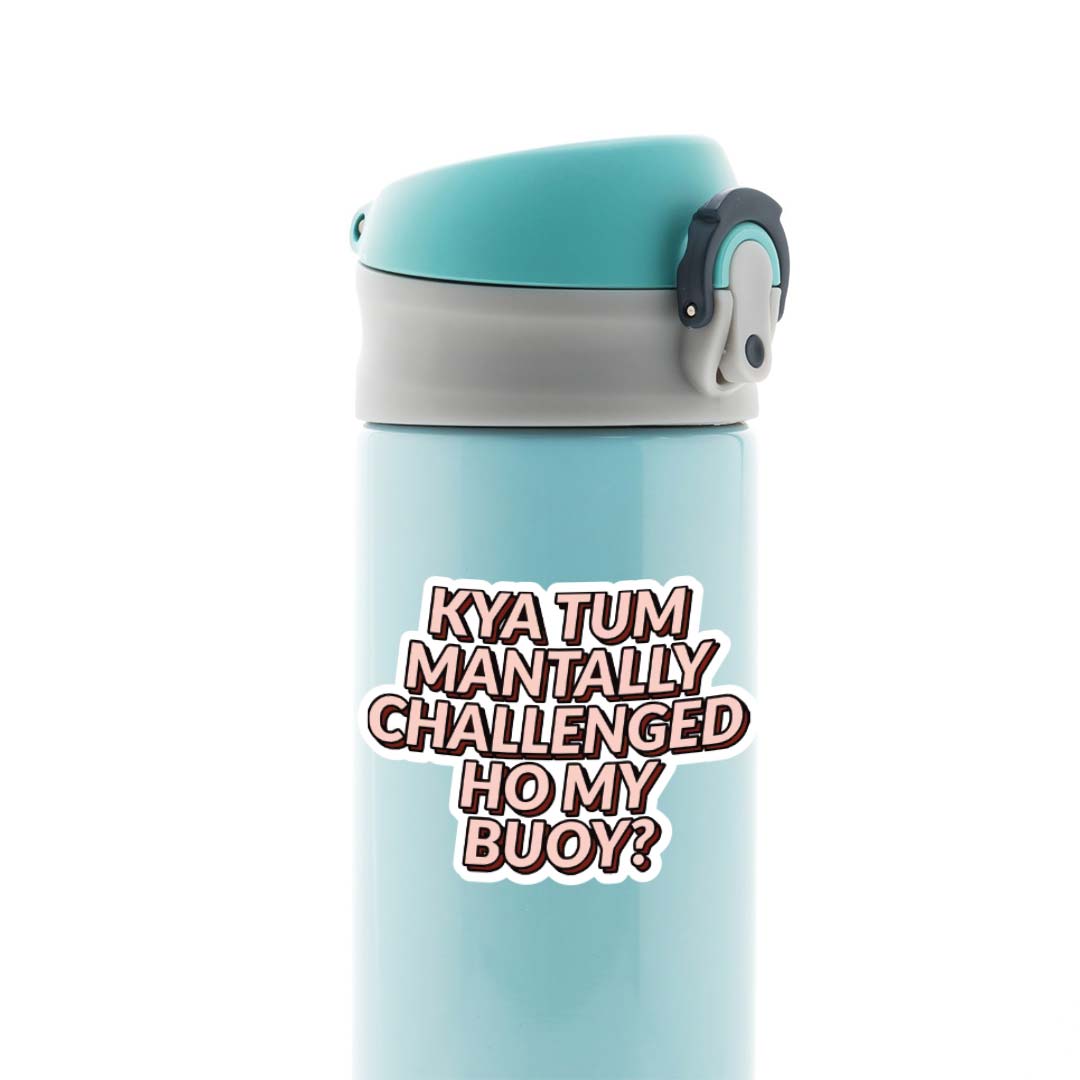 Kya tum mentally challenged ho my buoy Movies Stickers