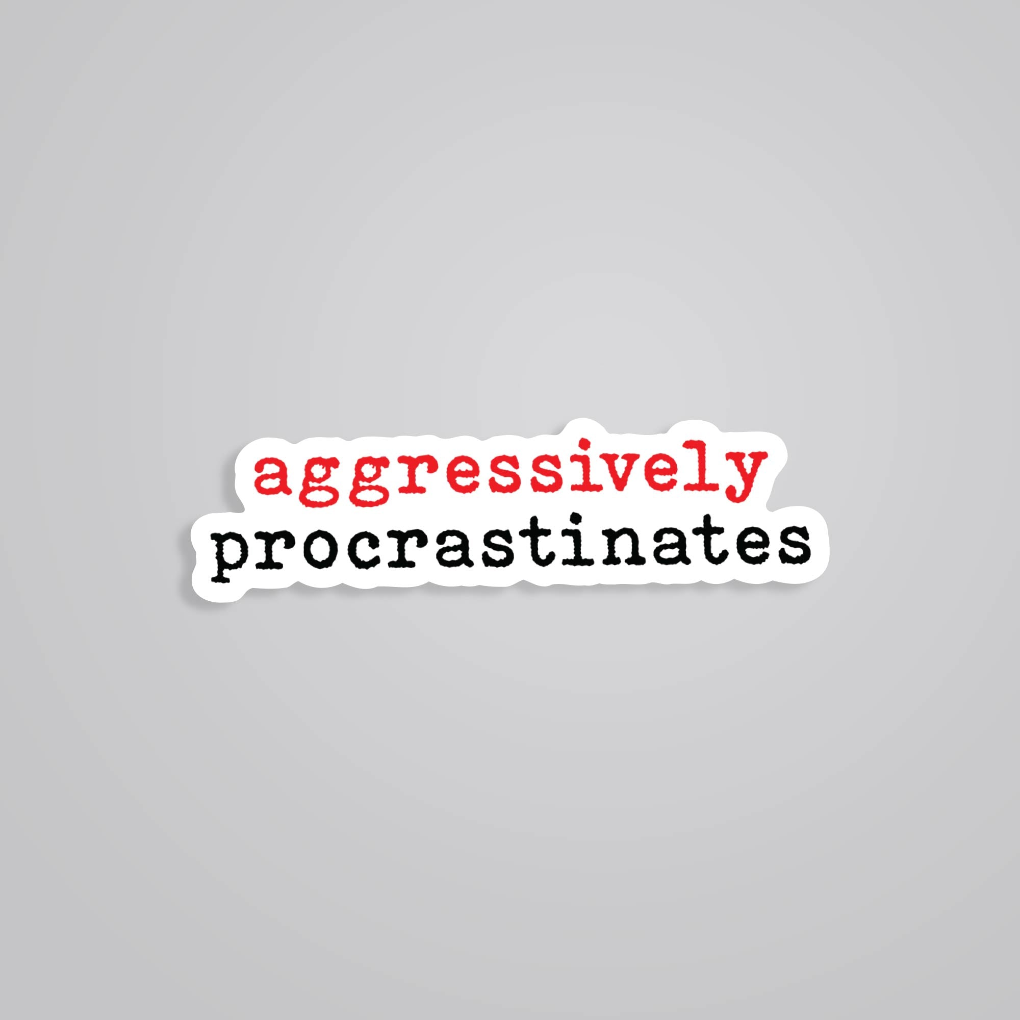 Aggressive Procrastination Stickers - Funny