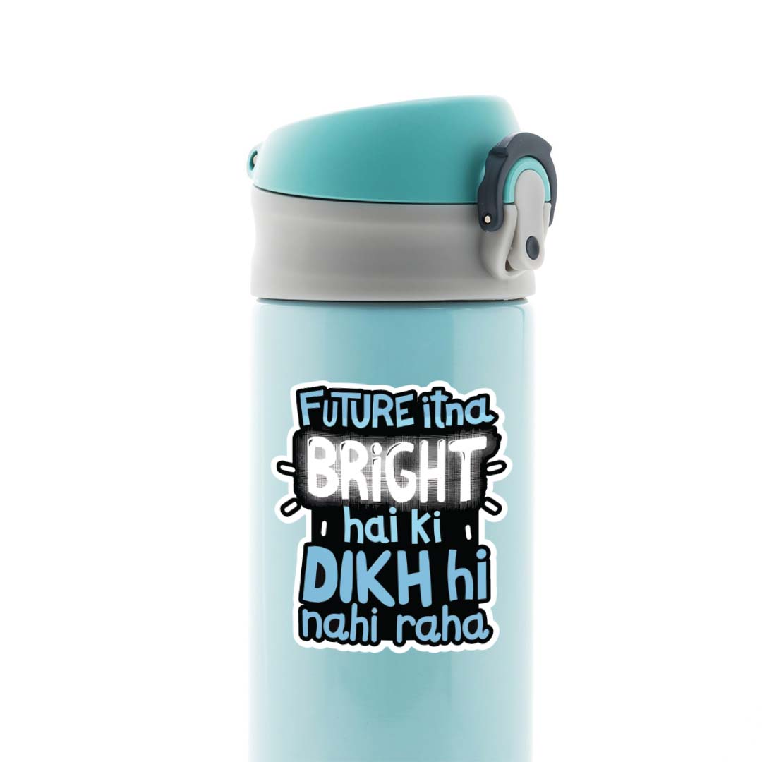 Future itna bright hai ki dikh nhi raha Witty Stickers