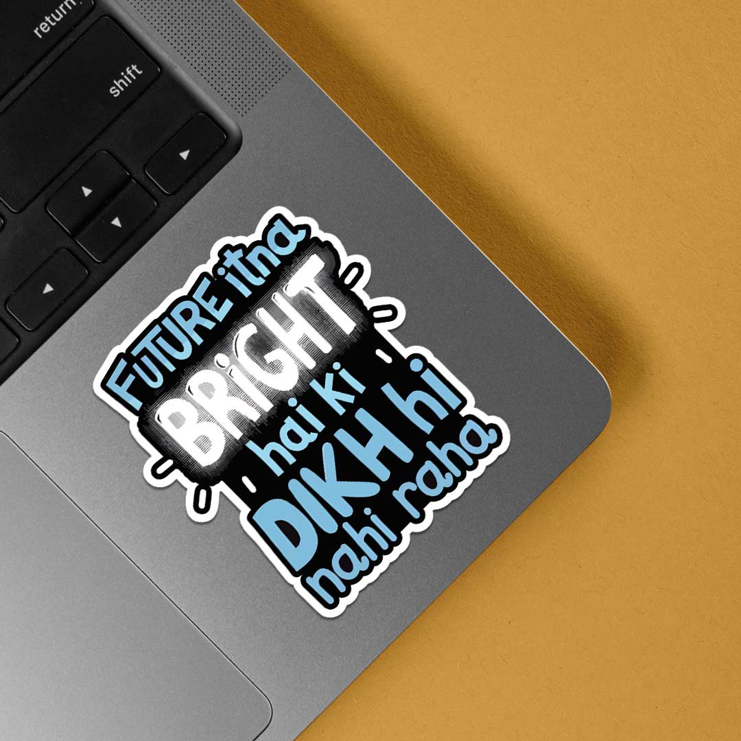 Future itna bright hai ki dikh nhi raha Witty Stickers