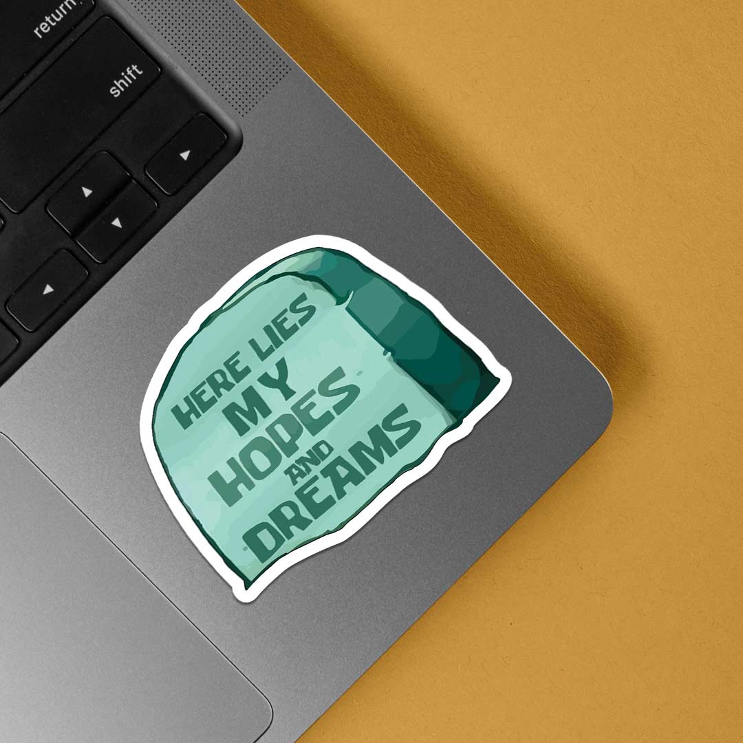 Here lies my hopes and dreams Witty Stickers