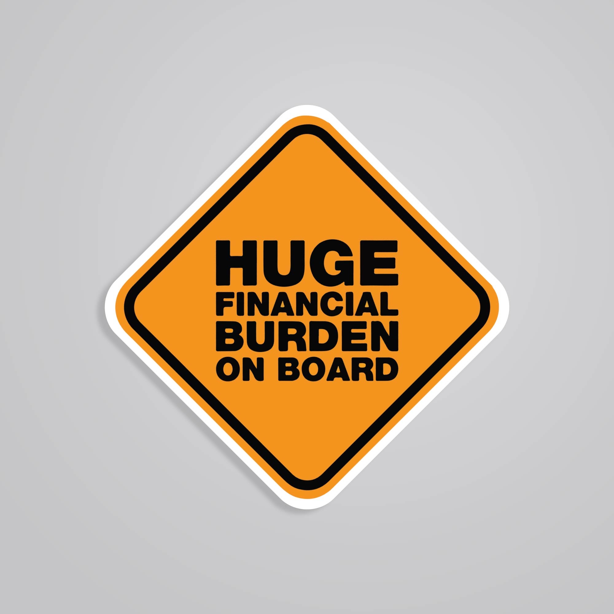 Fomo Store Stickers Witty Huge financial burden on board