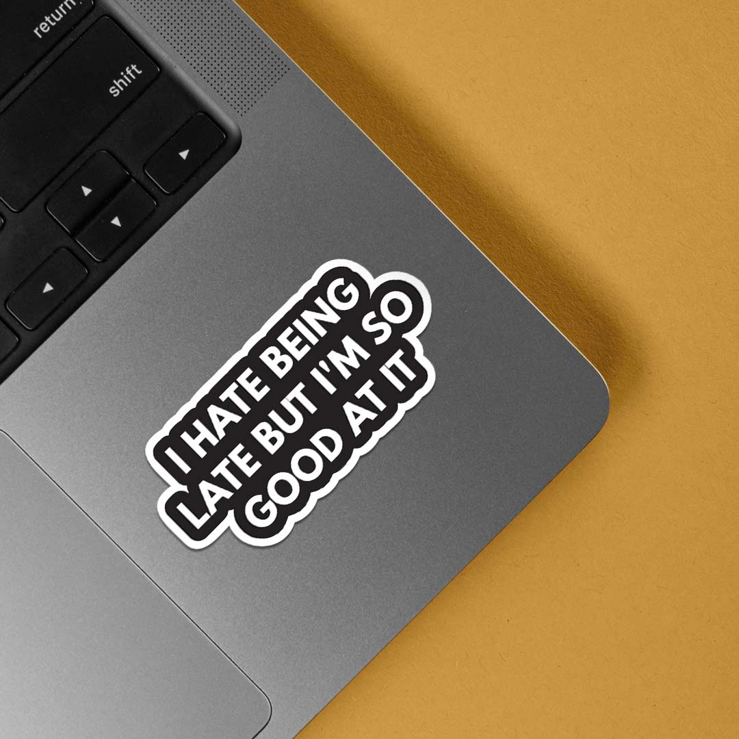 I hate being late but I am good at it Witty Stickers