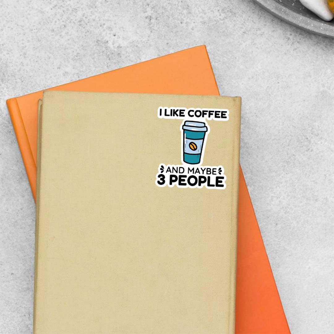 I like coffee and 3 people Witty Stickers
