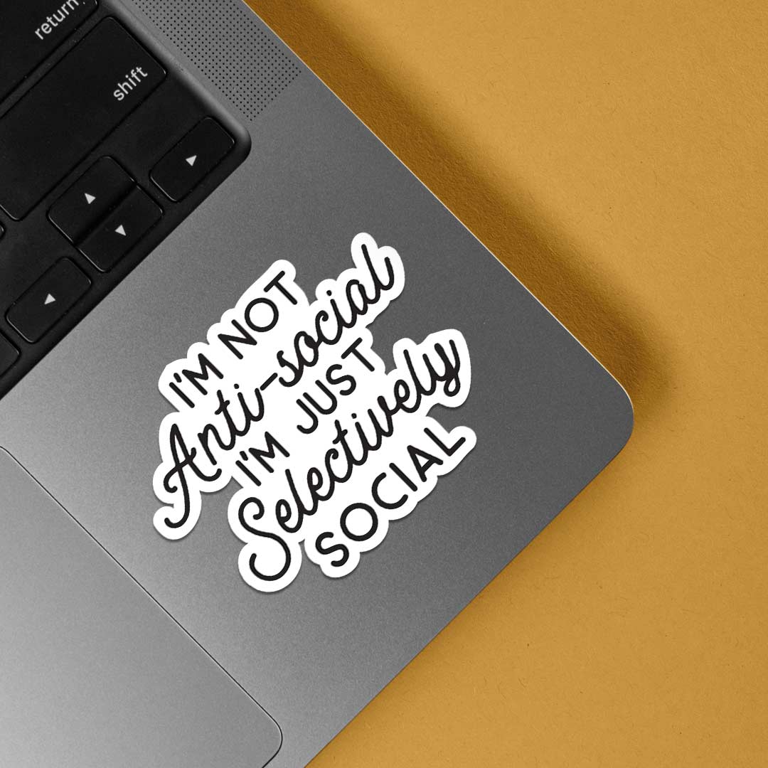 I'm not antisocial I'm selevtively social Witty Stickers