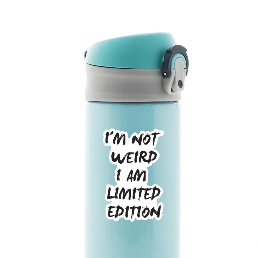 I'm not weird I am limited edition Witty Stickers