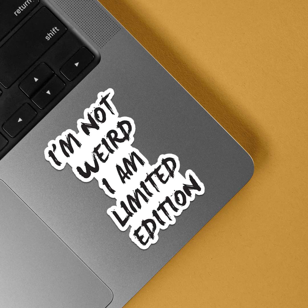 I'm not weird I am limited edition Witty Stickers
