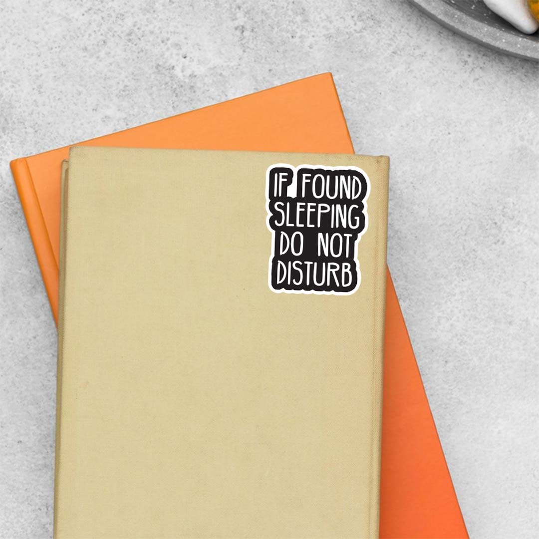 If found sleeping do not disturb Witty Stickers