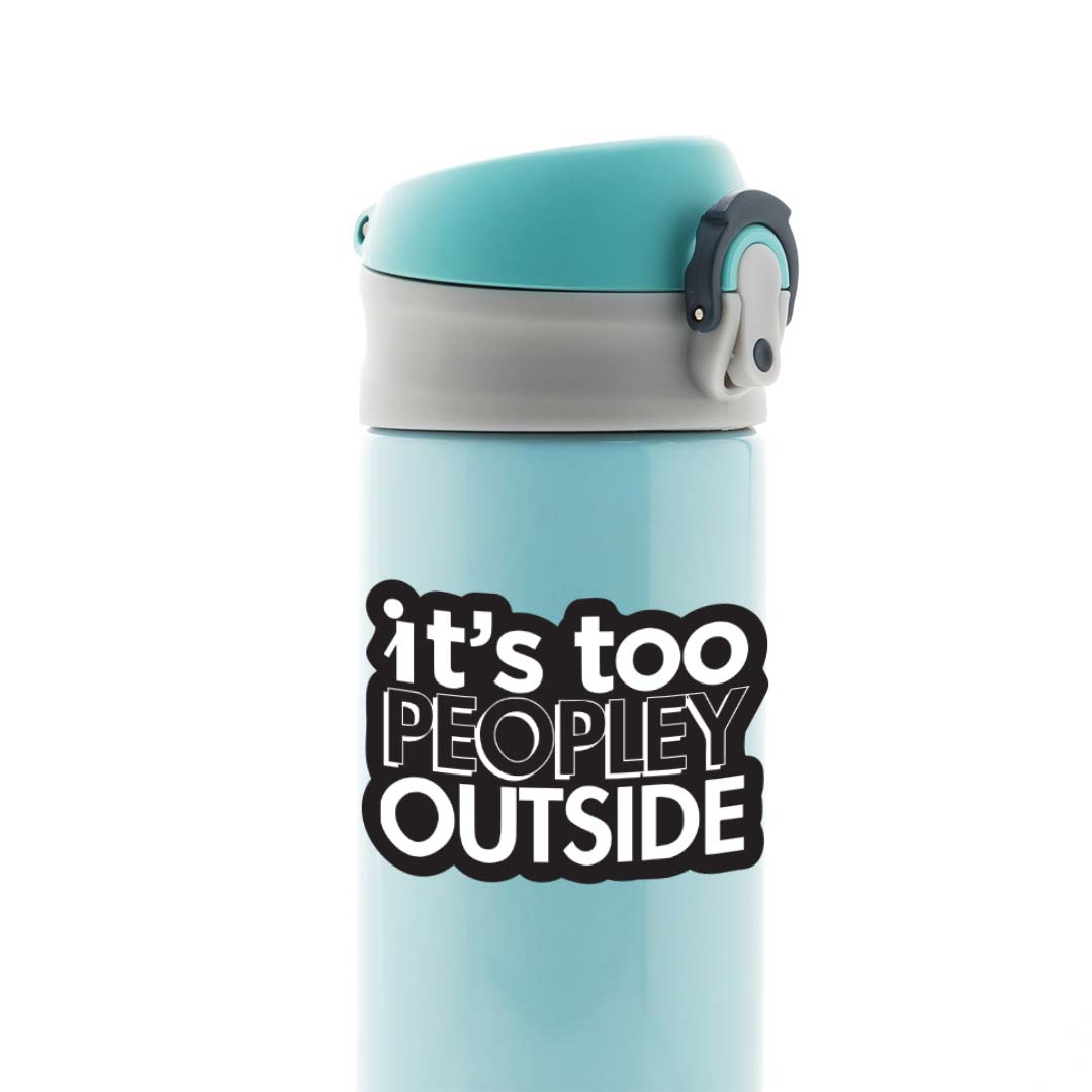 Its too peopley outside Witty Stickers