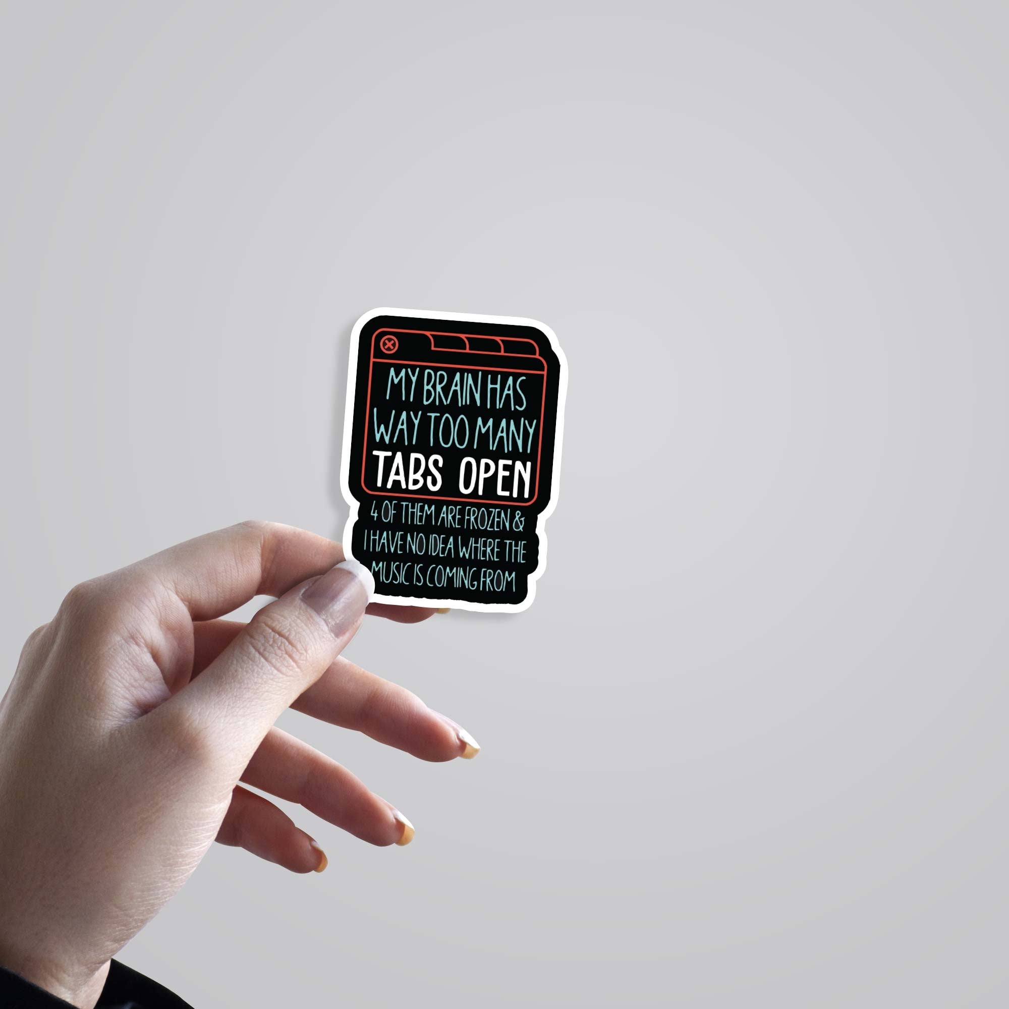 My brain has way too many tabs open Witty Stickers