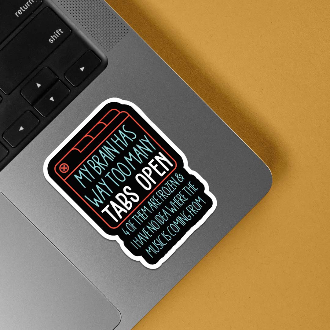 My brain has way too many tabs open Witty Stickers