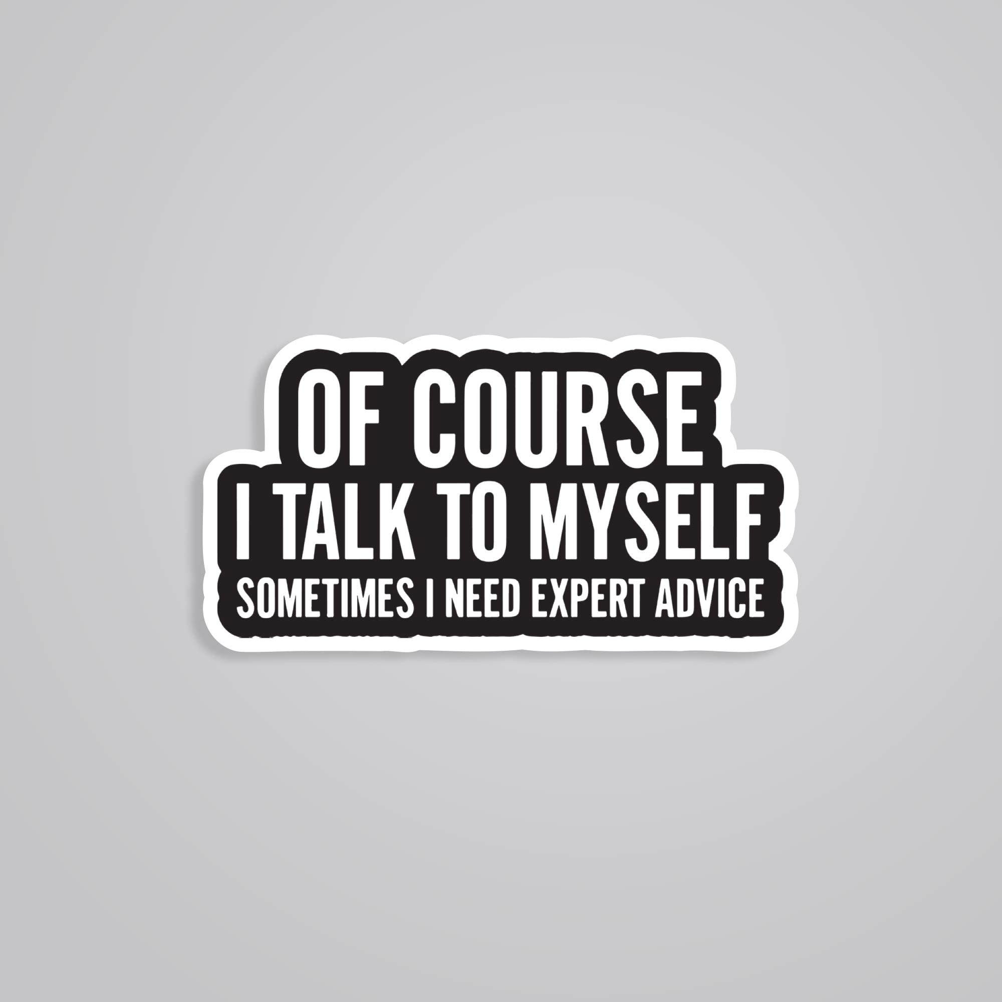 Fomo Store Stickers Witty Of course I talk to myself