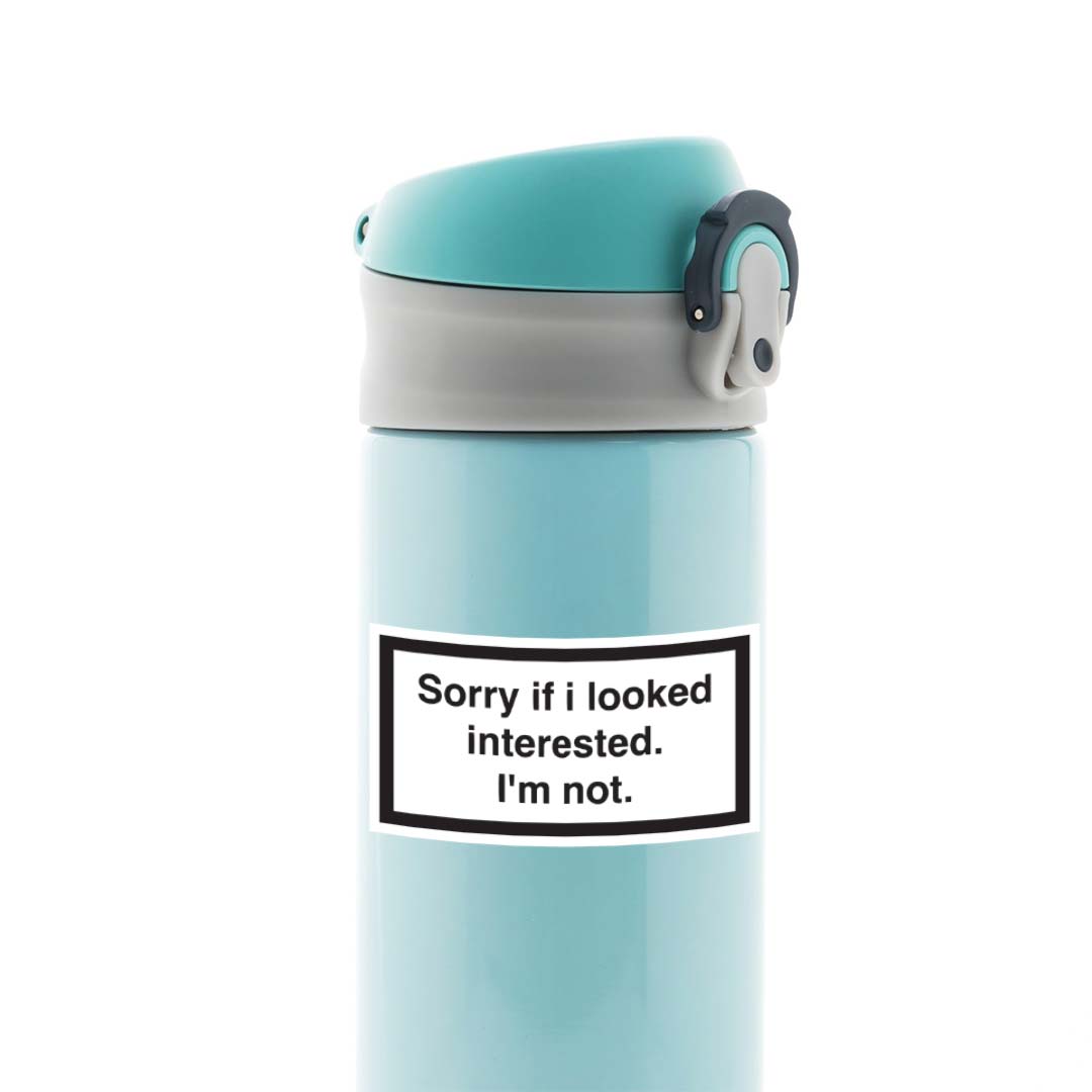 Sorry if I looked interested. I'm not Witty Stickers