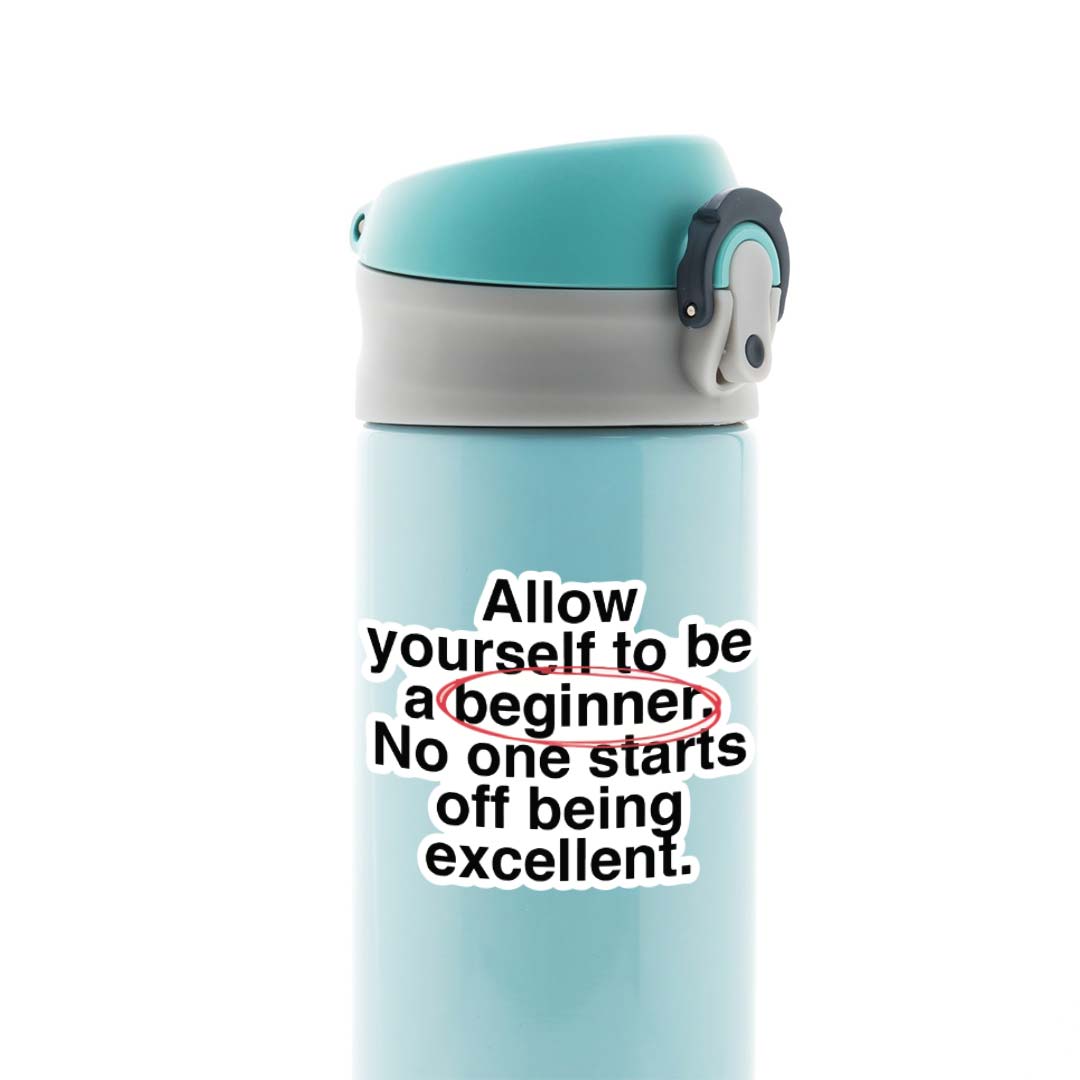 Allow yourself to be a beginner Motivational Stickers