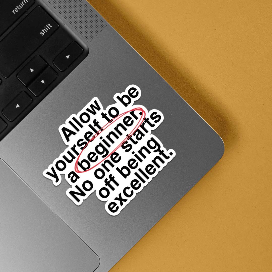 Allow yourself to be a beginner Motivational Stickers