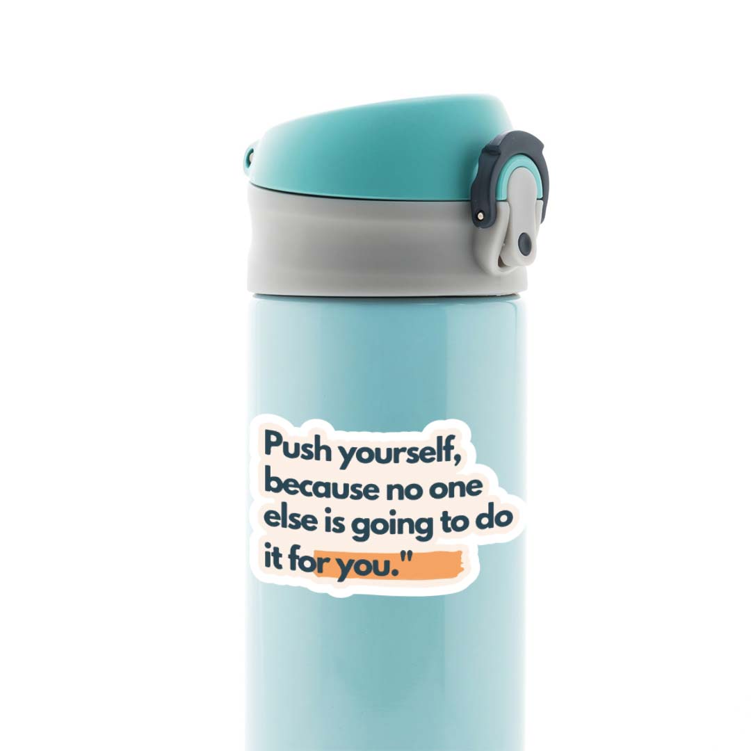 Push Yourself because no one else is going to Motivational Stickers