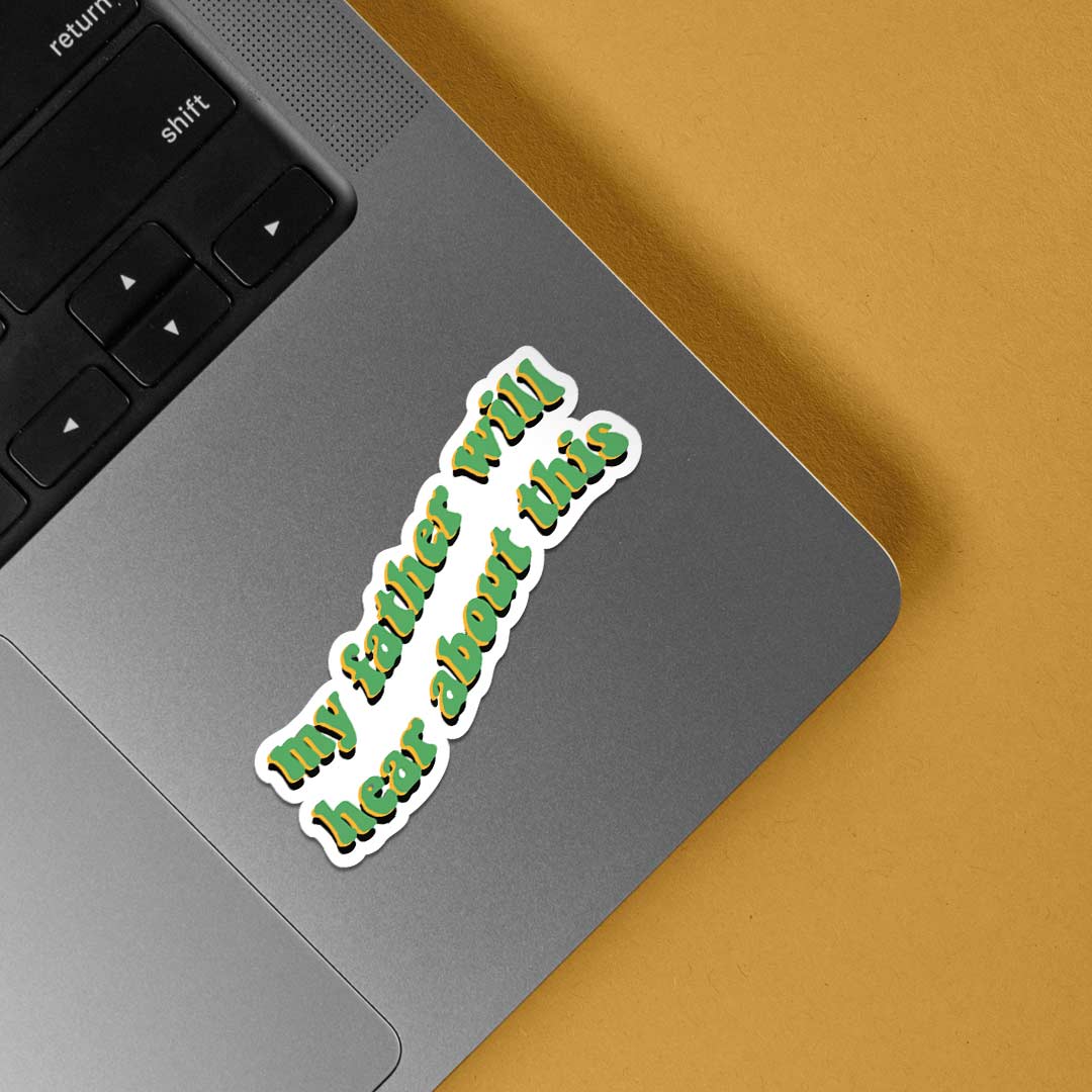 My father will hear about this Movies Stickers