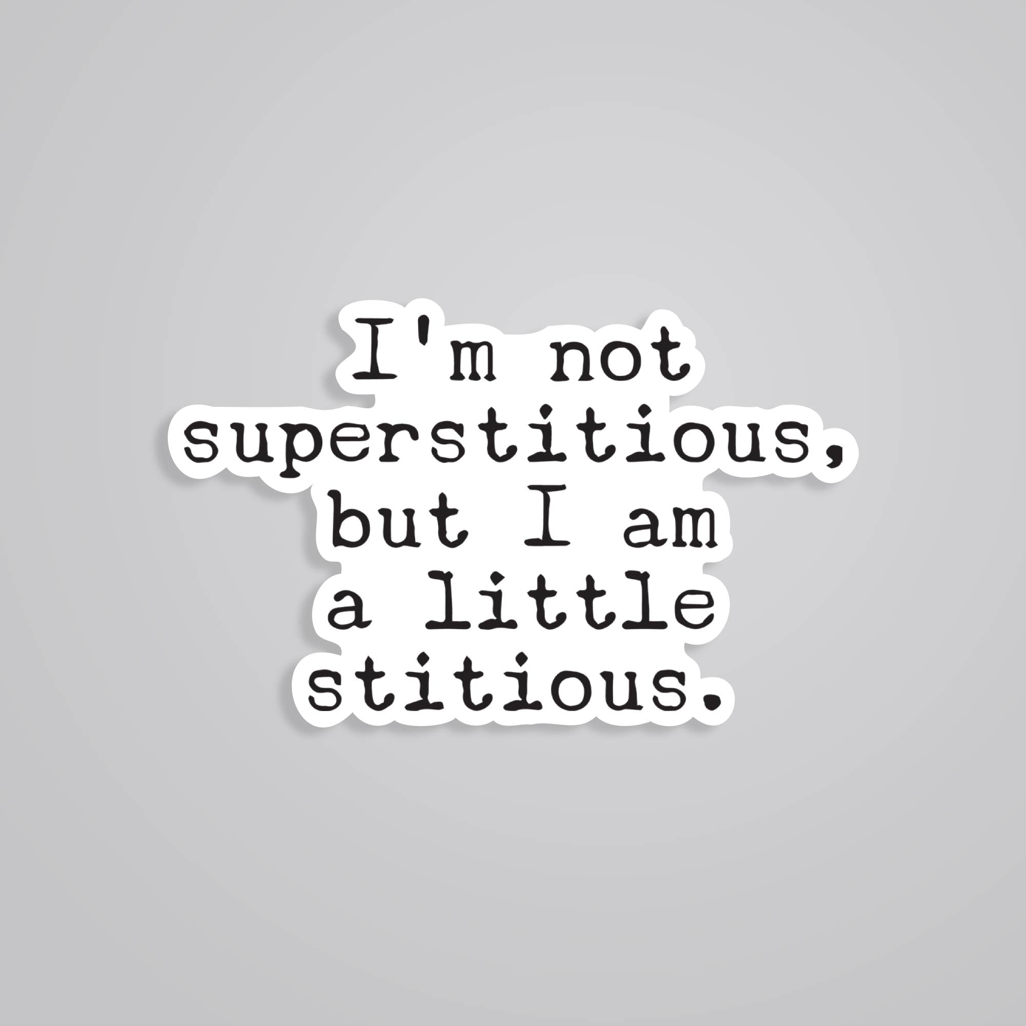 Fomo Store Stickers TV Shows I'm not superstitious but I am little stitious
