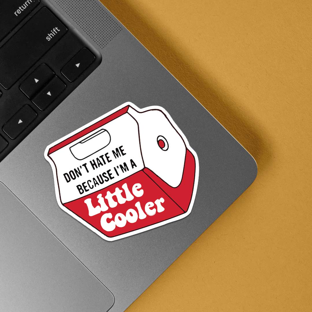 Don’t hate me because I am a little cooler Witty Stickers