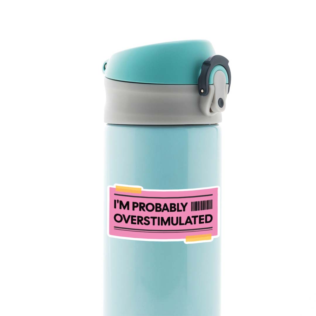 I'm probably overstimulated Witty Stickers