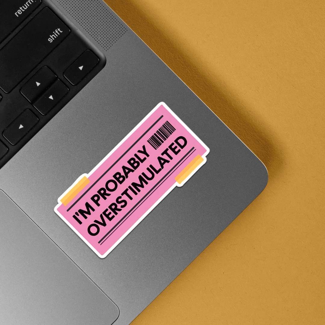 I'm probably overstimulated Witty Stickers