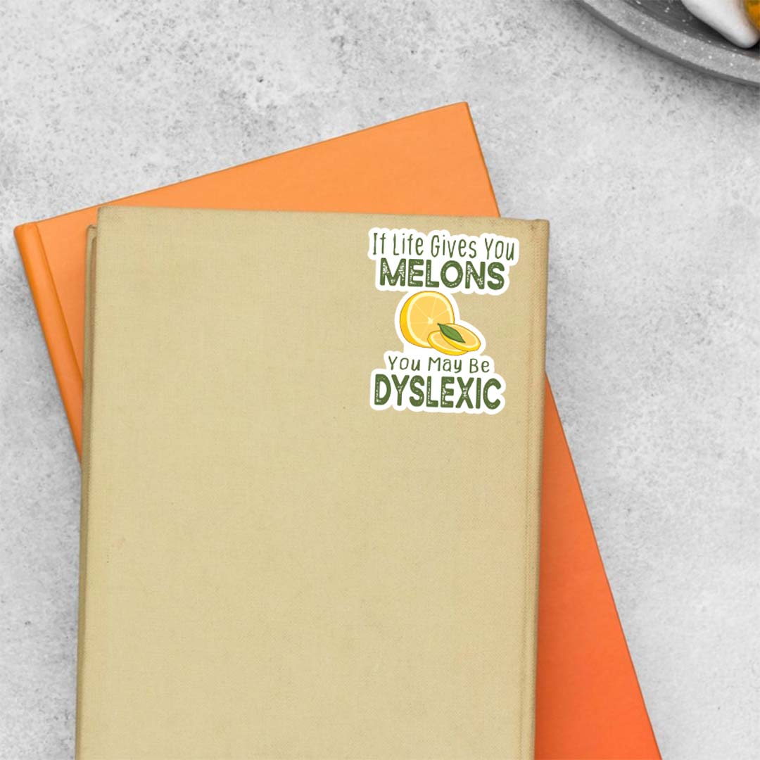 If life gives you melons you may be dyslexic Witty Stickers