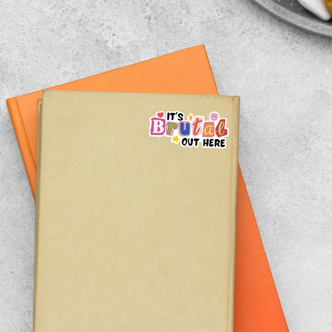 Its brutal out here Witty Stickers