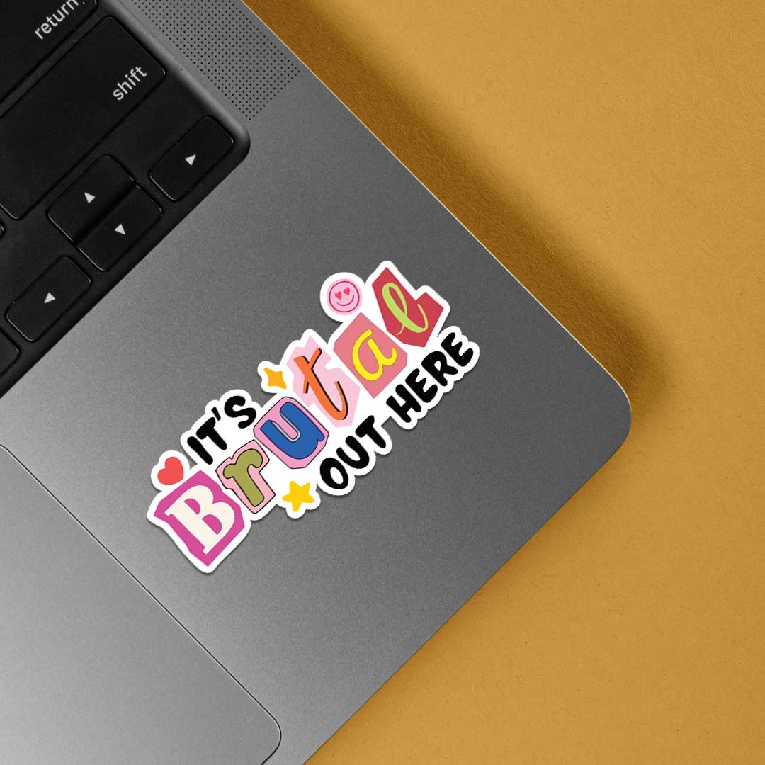 Its brutal out here Witty Stickers