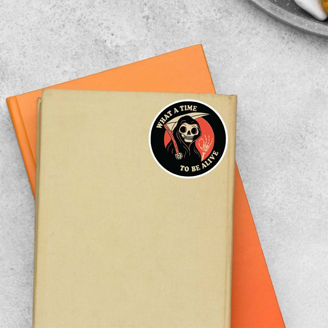 What a time to be alive Witty Stickers