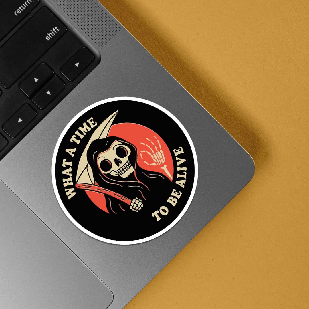 What a time to be alive Witty Stickers