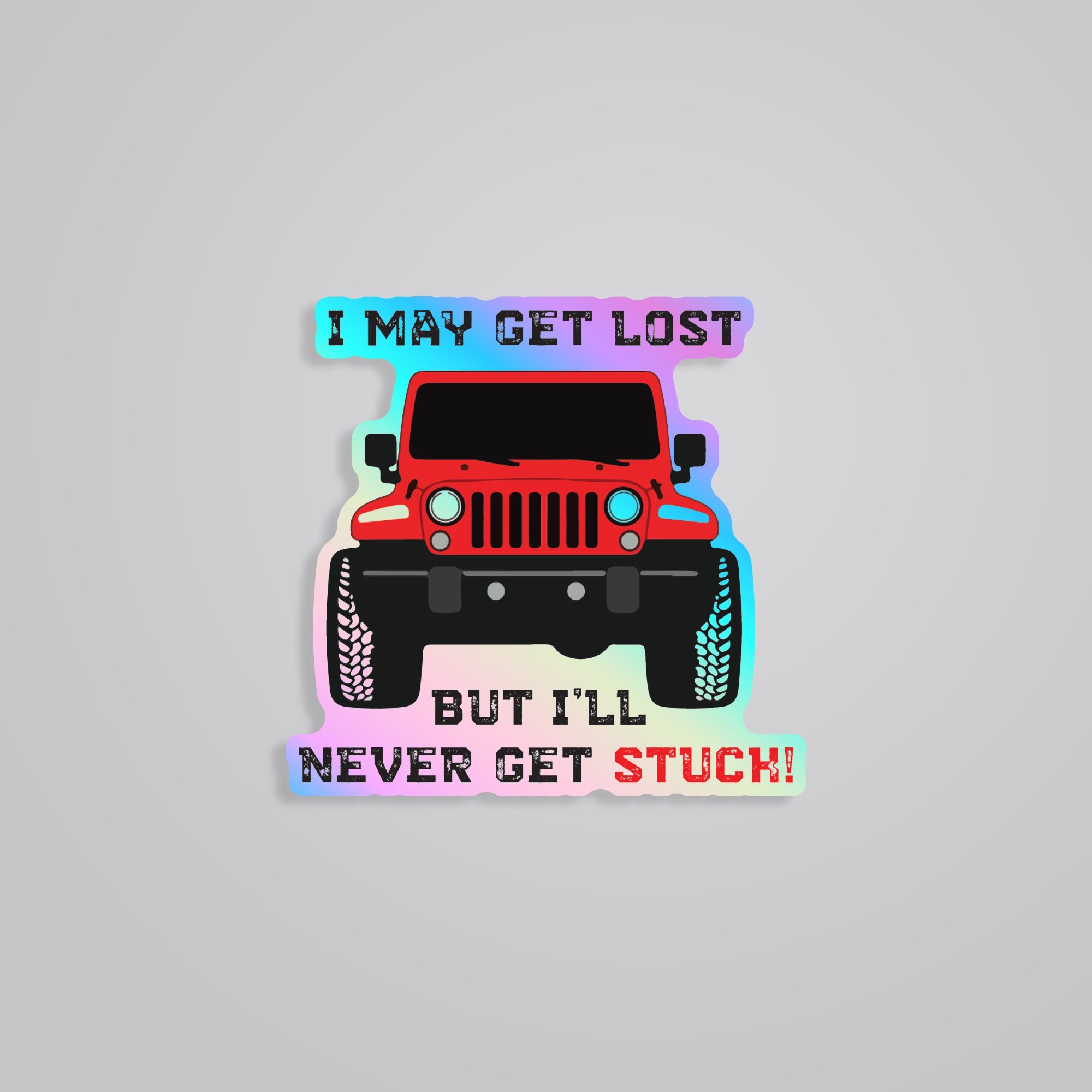 Fomo Store Holographic Stickers Cars & Bikes I may get Lost but I'll never get Stuck