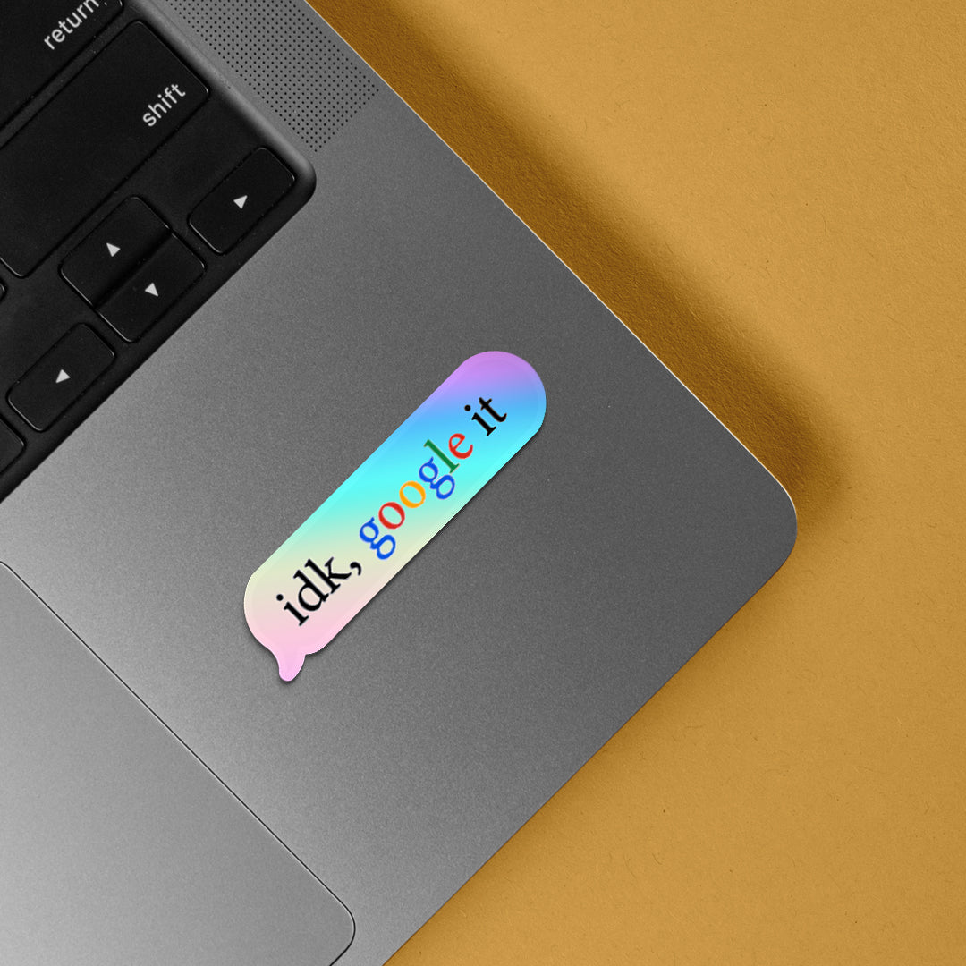 Idk Google it Holographic Stickers