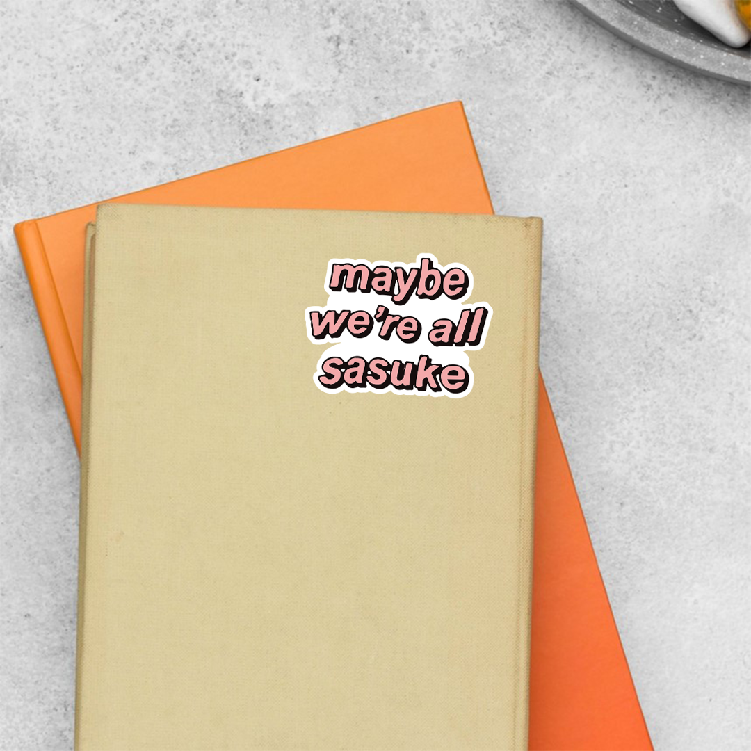 Maybe We're All Sasuke Anime Stickers