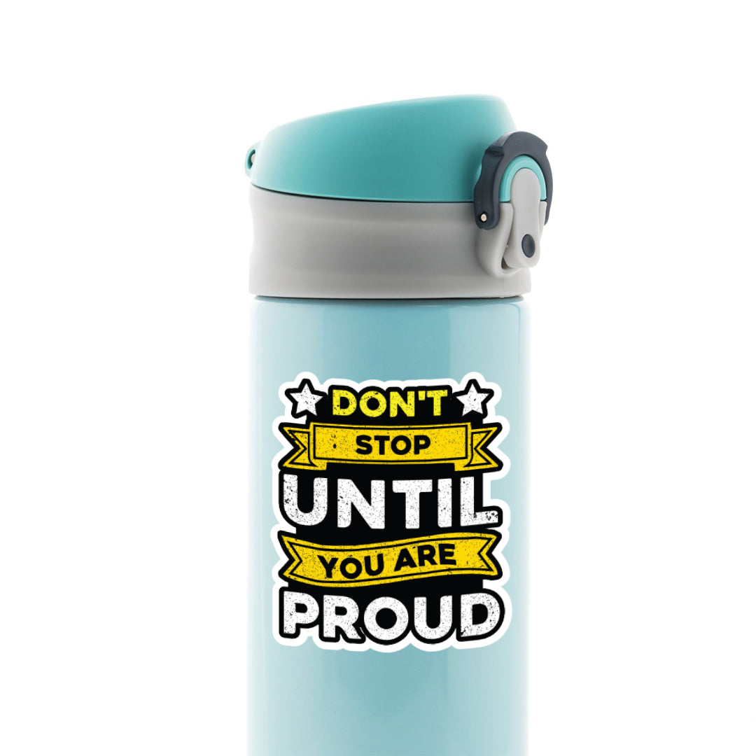 Don’t Stop Until You Are Proud Motivational Stickers