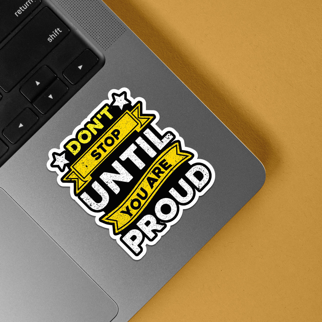 Don’t Stop Until You Are Proud Motivational Stickers