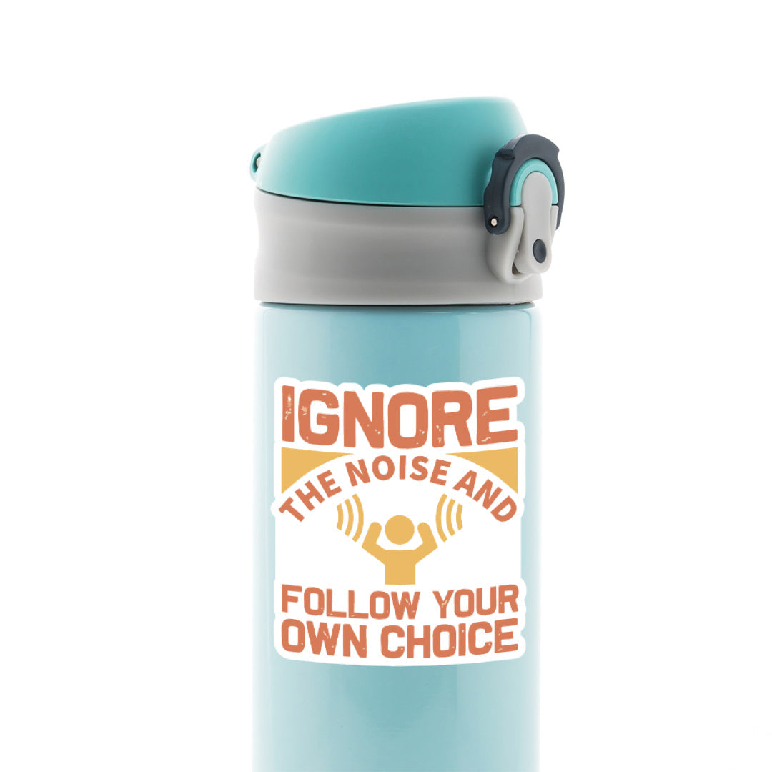 Ignore the Noise Motivational Sticker - Follow Your Own Choice with ...
