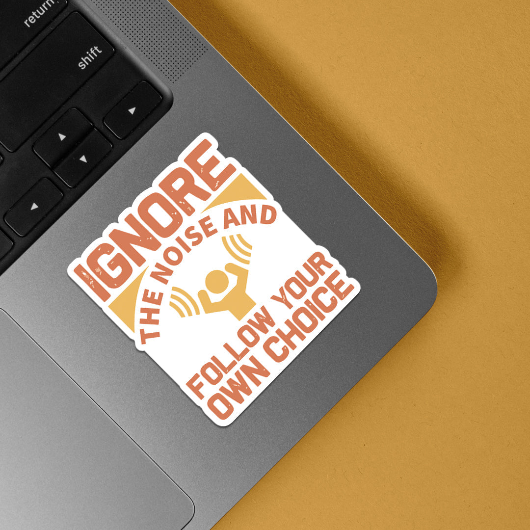 Ignore the Noise Motivational Sticker - Follow Your Own Choice with ...