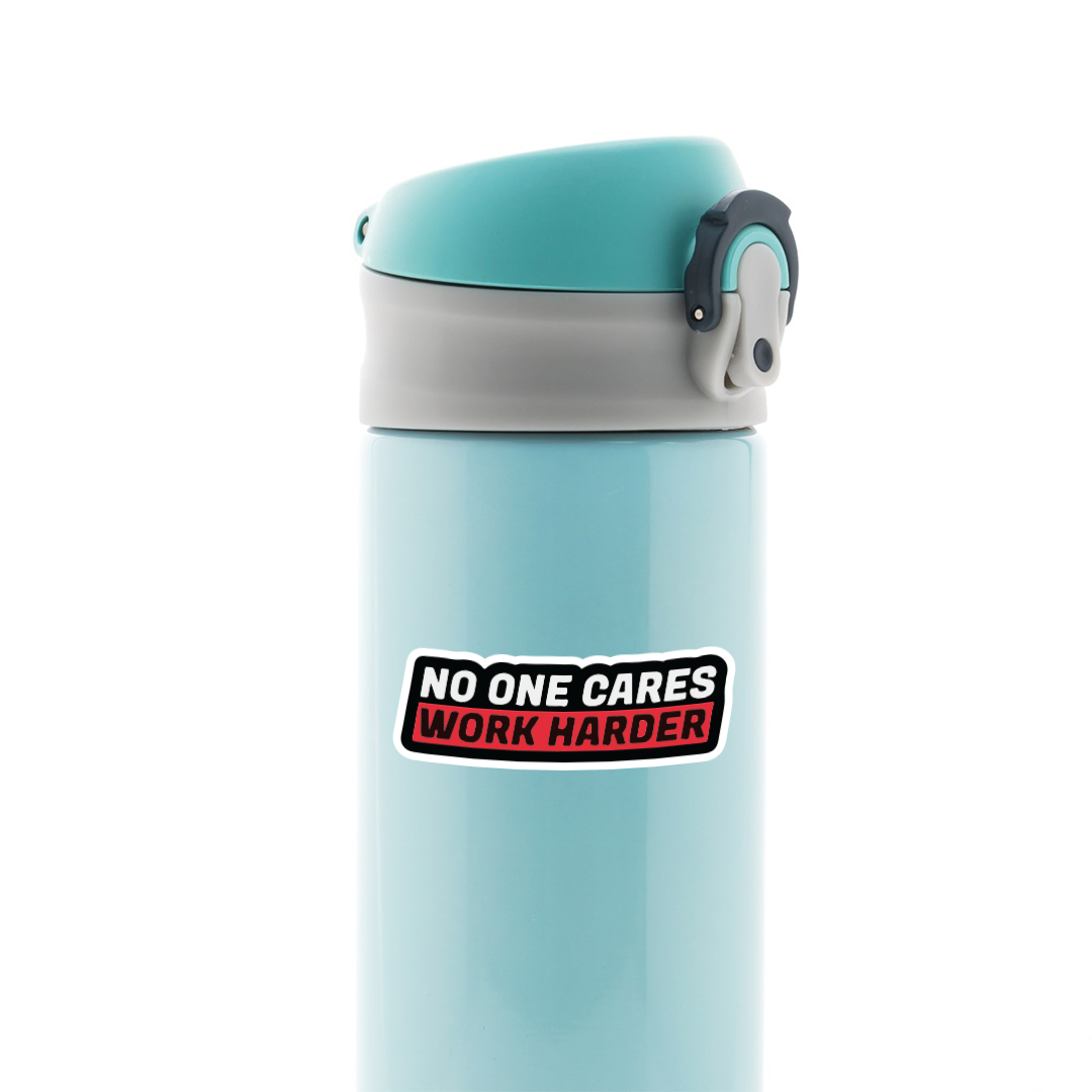 No One Cares Work Harder Motivational Stickers