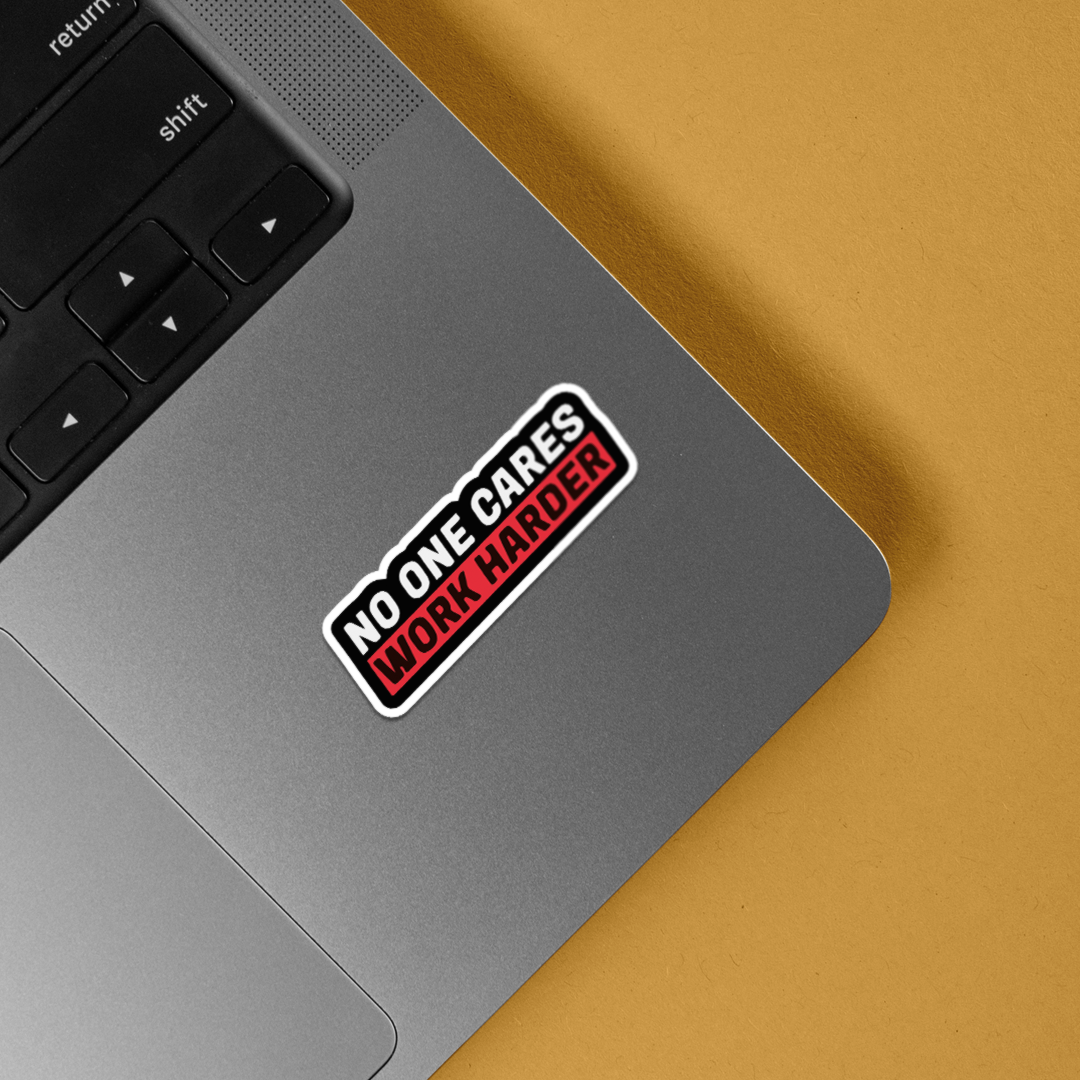 No One Cares Work Harder Motivational Stickers