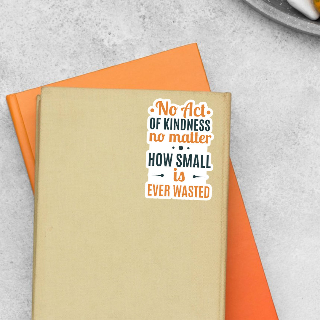 No act of kindness no matter how small is ever wasted Motivational Stickers