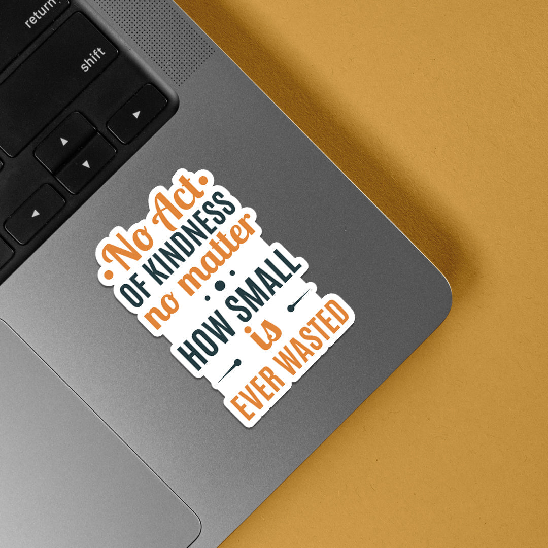 No act of kindness no matter how small is ever wasted Motivational Stickers
